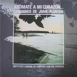 Juan Almeida - Asómate A Mi Corazón... Canciones De Juan Almeida Album