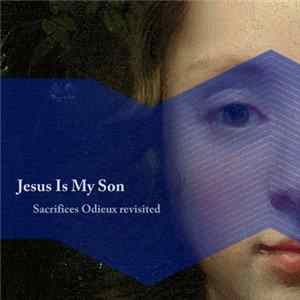 Jesus Is My Son - Sacrifices Odieux revisited Album