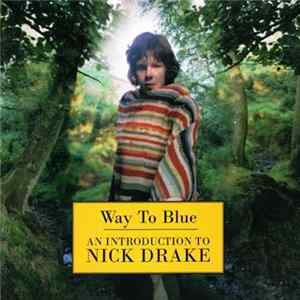 Nick Drake - Way To Blue - An Introduction To Nick Drake Album