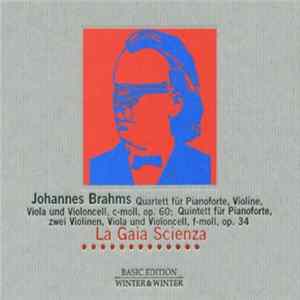 Johannes Brahms, La Gaia Scienza - Quartett Für Pianoforte, Violine, Viola Und Violoncell, C-Moll, Op. 60; Quintett Für Pianoforte, Zwei Violinen, Viola Und Violoncell, F-Moll, Op. 34 Album