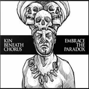 Kin Beneath Chorus - Embrace The Paradox - Kin Beneath Chorus - Embrace The Paradox Album