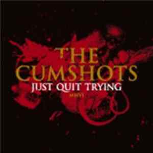 The Cumshots - Just Quit Trying Album