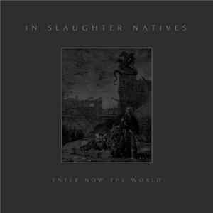 In Slaughter Natives - Enter Now The World Album