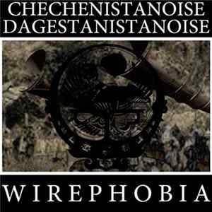 Wirephobia - Chechenistanoise Dagestanistanoise Album