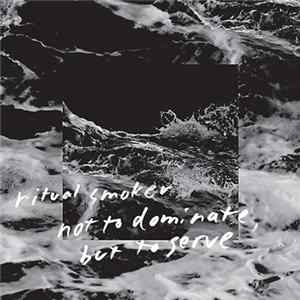 Ritual Smoker - Not To Dominate, But To Serve Album