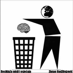 Zlatan Hadžifejzović - Reciklaža Misli I Osjećaja Album