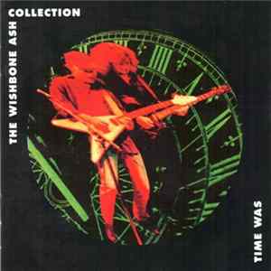 Wishbone Ash - Time Was - The Wishbone Ash Collection Album