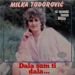 Milka Todorović - Dala Sam Ti, Dala / Žalim, Žalim, Simpatijo Moja Album