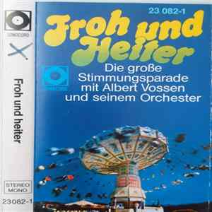 Albert Vossen Mit Seinem Orchester - Froh Und Heiter - Die Große Stimmungsparade Mit Albert Vossen Und Seinem Orchester Album