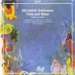 Atli Heimir Sveinsson / Halldórsdóttir • Guðjónsson • Pálsson • Reykjavík Chamber Orchestra & Chorus • Paul Zukofsky - Time And Water (Timinn Og Vatnið) Album