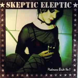 Skeptic Eleptic - Madmans Bride No.1 Album