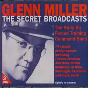 Glenn Miller And The Army Air Forces Training Command Band - The Secret Broadcasts (The OWI Sessions) Album