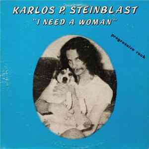 Karlos P. Steinblast - I Need A Woman Album