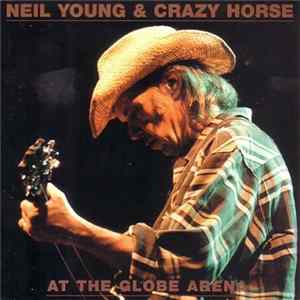 Neil Young & Crazy Horse - At The Globe Arena Album