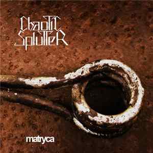 Chaotic Splutter - Matryca Album