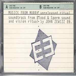 John Zewizz - Musick From Murrh: Unreleased Ritual Soundtrack From Blood & Sperm Sound And Vision Album