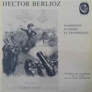 Hector Berlioz, Musique Des Gardiens De La Paix, Désiré Dondeyne - Symphonie Funèbre Et Triomphale Album