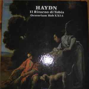 Haydn - Ferenc Szekeres, Hungarian State Orchestra, Budapest Madrigal Choir - Il Ritorno Di Tobia (Die Heimkehr Des Tobias) Oratorium. Hob.XXI:1 Album