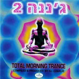 DJ. Charlie - ג׳ננה 2 = Ganana 2 (Total Morning Trance) Album