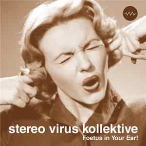 Stereo Virus Kollektive - Foetus In Your Ear! Album