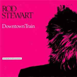Rod Stewart - Downtown Train (Selections From The Storyteller Anthology) Album