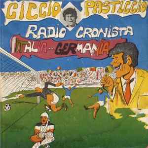 Ciccio Pasticcio - Ciccio Pasticcio Radiocronista Italia - Germania Album