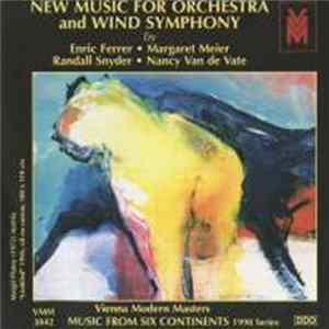 Enric Ferrer, Margaret Meier, Randall Snyder, Nancy Van de Vate - New Music For Orchestra and Wind Symphony (Music From Six Continents: 1998 Series) Album
