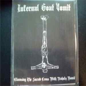 Infernal Goat Vomit - Cleansing The Sacred Cross With Unholy Vomit Album