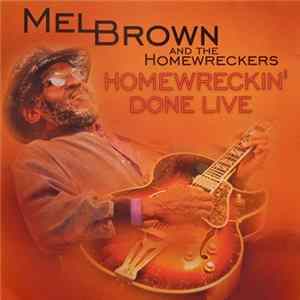 Mel Brown And The Homewreckers - Homewreckin' Done Live Album