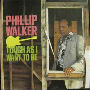Phillip Walker - Tough As I Want To Be Album
