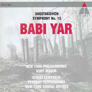 Shostakovich - New York Philharmonic, Kurt Masur - Sergei Leiferkus, Yevgeny Yevtushenko, New York Choral Artists - Symphony No. 13 Babi Yar Album
