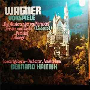 Richard Wagner, Bernard Haitink, Concertgebouworkest - Vorspiele Album
