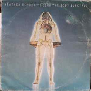 Weather Report - I Sing The Body Electric Album