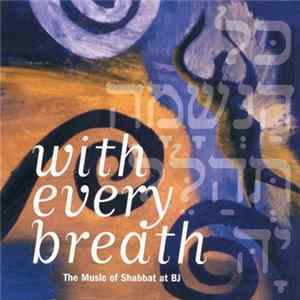 B'Nai Jeshurun - With Every Breath - The Music Of Shabbat At BJ Album
