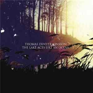Thomas Denver Jonsson - The Lake Acts Like An Ocean Album