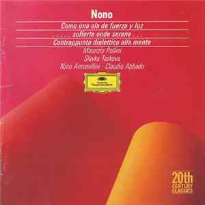 Nono - Maurizio Pollini, Slavka Taskova, Nino Antonellini, Claudio Abbado - Como Una Ola De Fuerza Y Luz / .....Sofferte Onde Serene... / Contrappunto Dialettico Alla Mente Album