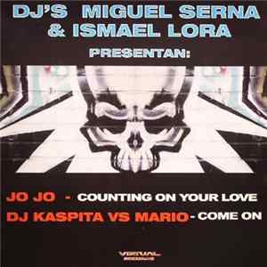 Miguel Serna & Ismael Lora Presentan: Jo Jo / DJ Kaspita VS Mario - Counting On Your Love / Come On Album