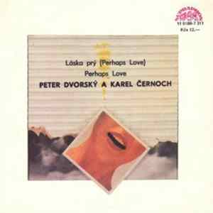 Peter Dvorský A Karel Černoch - Láska Prý (Perhaps Love) / Perhaps Love Album