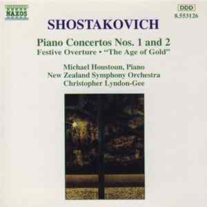 Shostakovich, Michael Houstoun, New Zealand Symphony Orchestra, Christopher Lyndon-Gee - Piano Concertos Nos. 1 And 2 • Festive Overture • "The Age Of Gold" Album