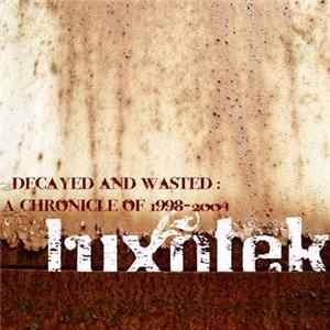 Luxotek - Decayed and Wasted: A Chronicle of 1998​-​2004 Album