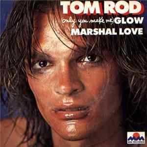 Tom Rod - (Only You Make Me) Glow / Marshal Love Album