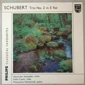 Schubert, Alexander Schneider, Pablo Casals, Mieczyslaw Horszowski - Trio No. 2 In E Flat Album
