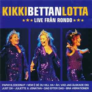 Kikki, Bettan, Lotta - Live Från Rondo Album