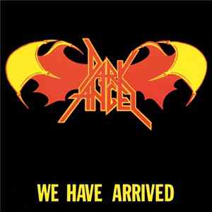 Dark Angel - We Have Arrived Album