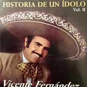 Vicente Fernandez - Historia De Un ´Idolo Vol. II Album