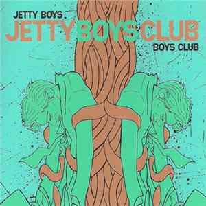 Jetty Boys / Boys Club - Jetty Boys Club Album