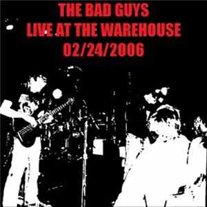 The Bad Guys - Live At The Warehouse 02/24/2006 Album