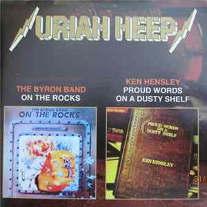The Byron Band / Ken Hensley - On The Rocks / Proud Words On A Dusty Shelf Album