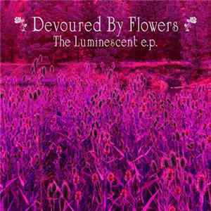 Devoured By Flowers - The Luminescent EP Album