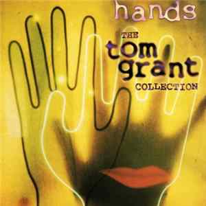 Tom Grant - Hands: The Tom Grant Collection Album